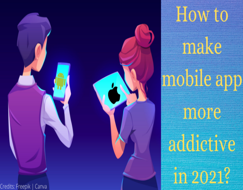 How to make mobile app more addictive in 2021?