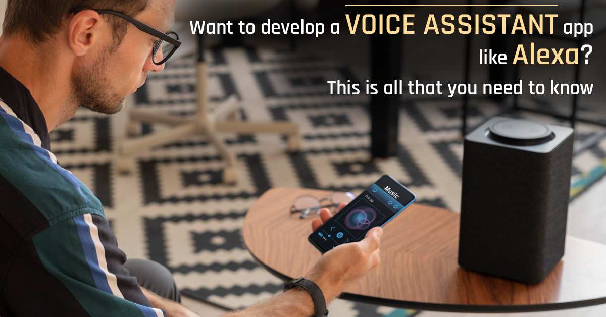 How To Develop A Voice Assistant App Like Alexa: A Detailed Guide