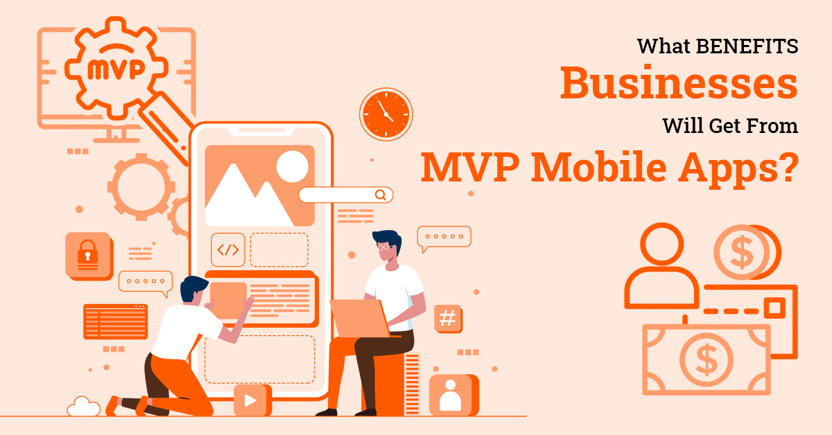 What Benefits Businesses Will Get From MVP Mobile Apps?