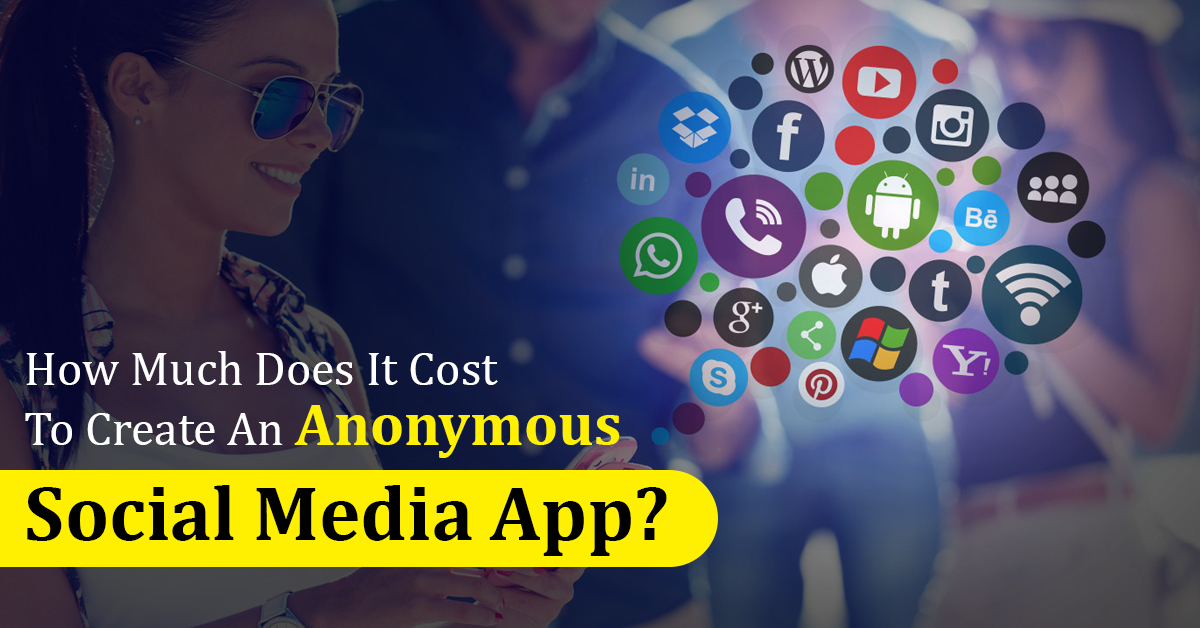 How Much Does It Cost To Create An Anonymous Social Media App?