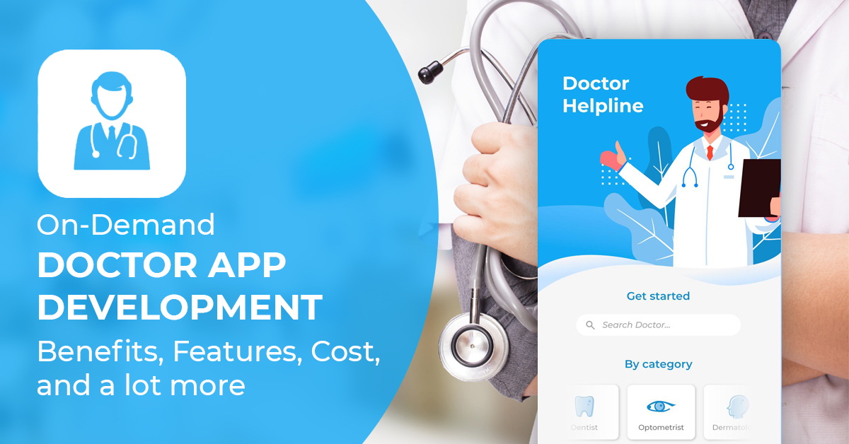 Planning To Develop An On-Demand Doctor App? Learn Benefits, Features, Cost, and a Lot More