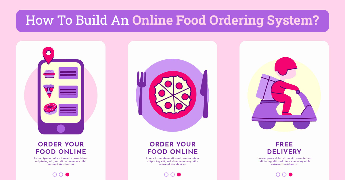 How To Build An Online Food Ordering System? A Step-by-step Guide In 2021