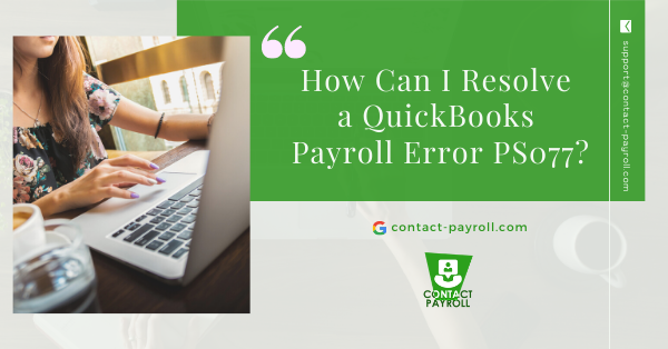 How Can I Resolve a QuickBooks Payroll Error PS077?