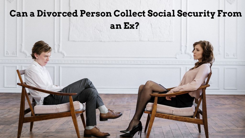 Can a Divorced Person Collect Social Security From an Ex?