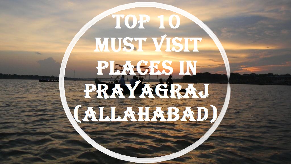 Top 10 Famous Places to Visit in Prayagraj (Allahabad)