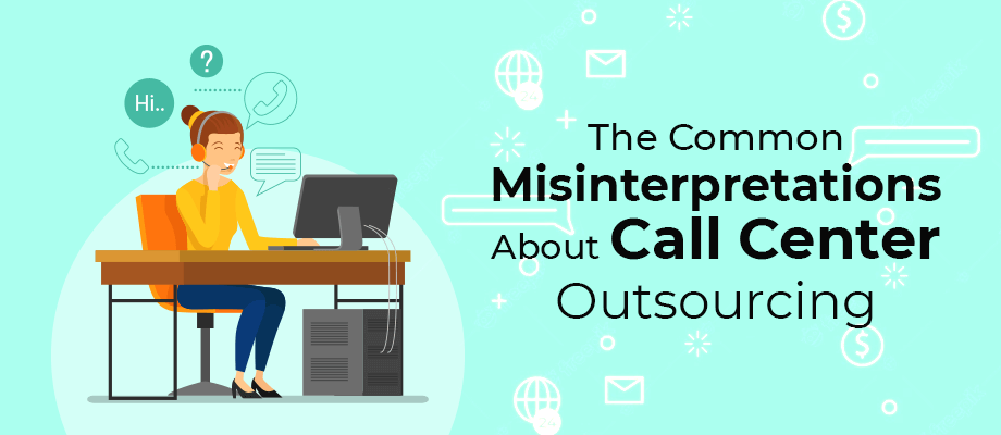 Common Misinterpretations About Call Center Outsourcing