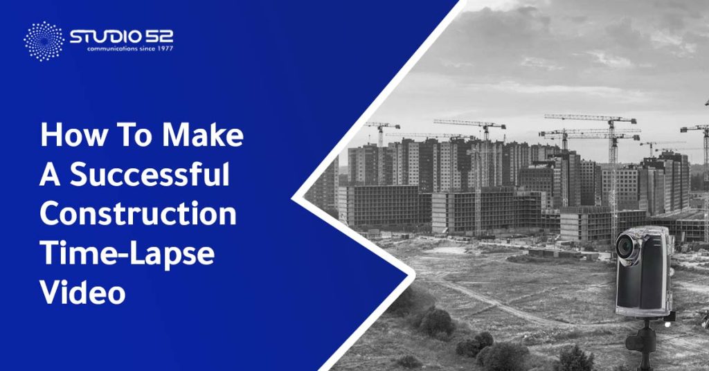 How To Make A Time-Lapse Video For A Construction Site