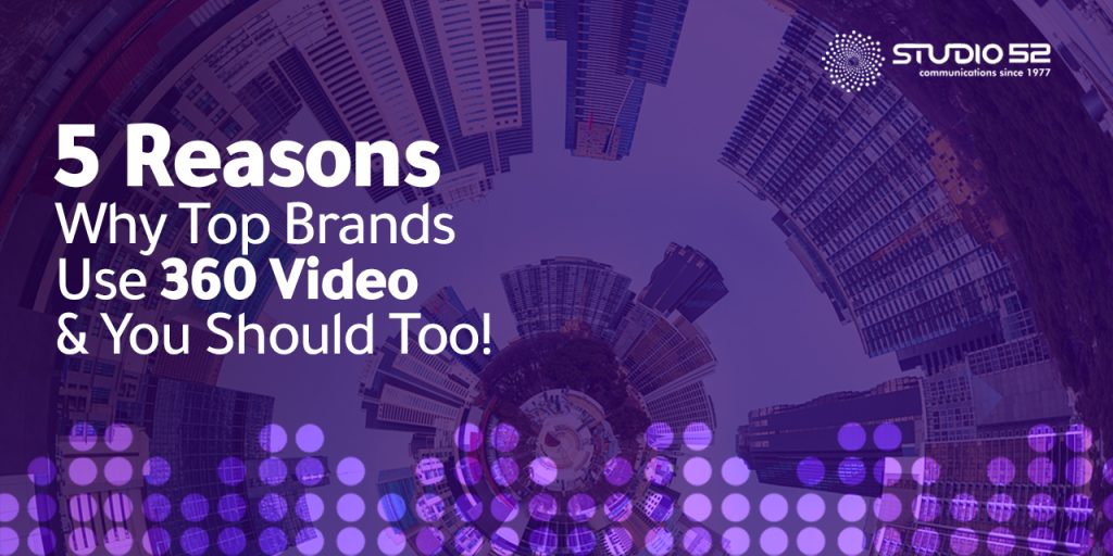 5 Reasons Why Top Brands Use 360 Video And You Should Too!