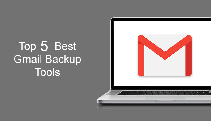 Top 5 Best Gmail Backup Tool - Expert Reviews