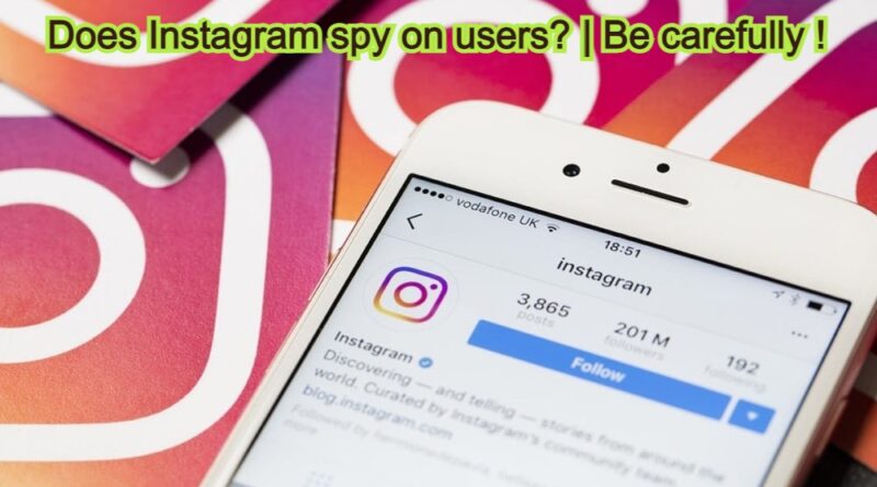 Does Instagram spy on users? | Be carefully !