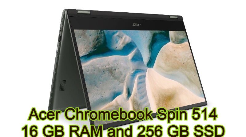 Acer Chromebook Spin 514 | New Chromebook Laptop | 16 GB RAM and 256 GB SSD