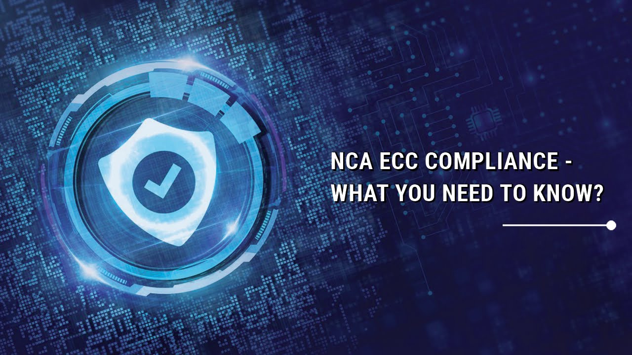 NCA ECC Compliance - What you Need to Know?