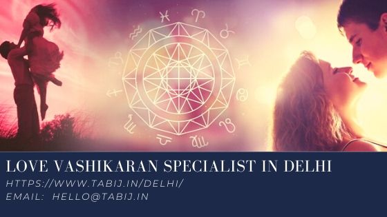 Love Vashikaran Specialist in Delhi