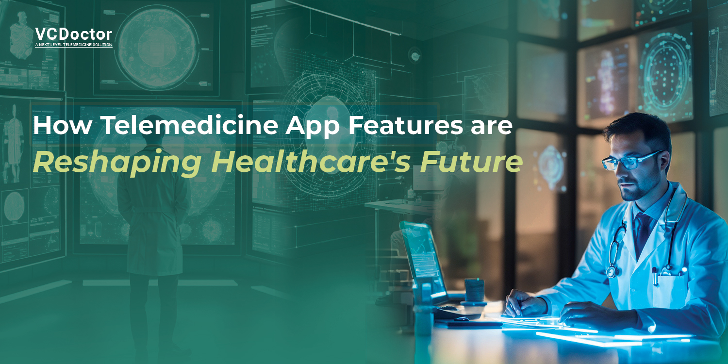 How Telemedicine App Features are Reshaping Healthcare’s Future