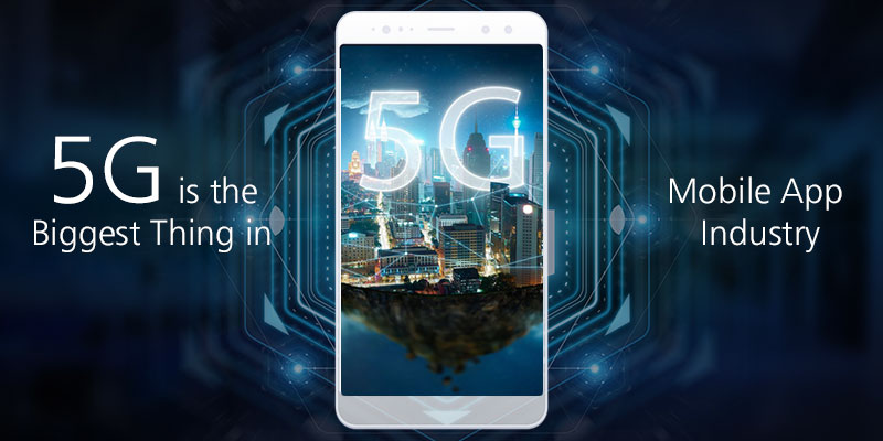 5G is the biggest thing in mobile app industry
