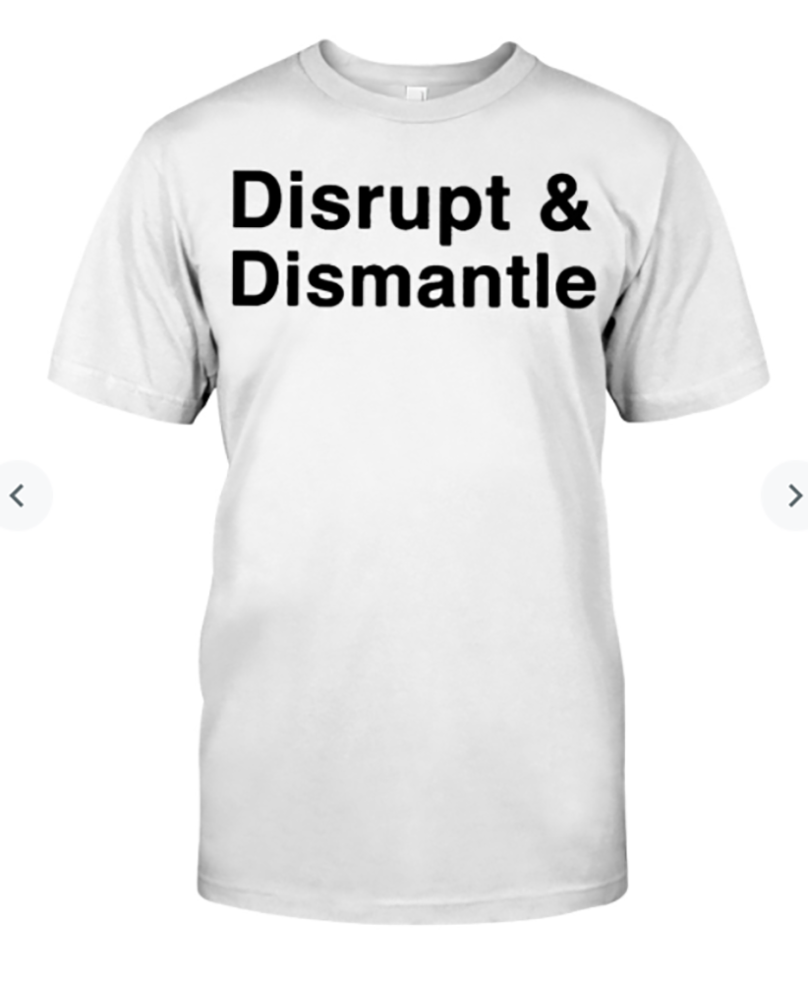 Disrupt And Dismantle Shirt