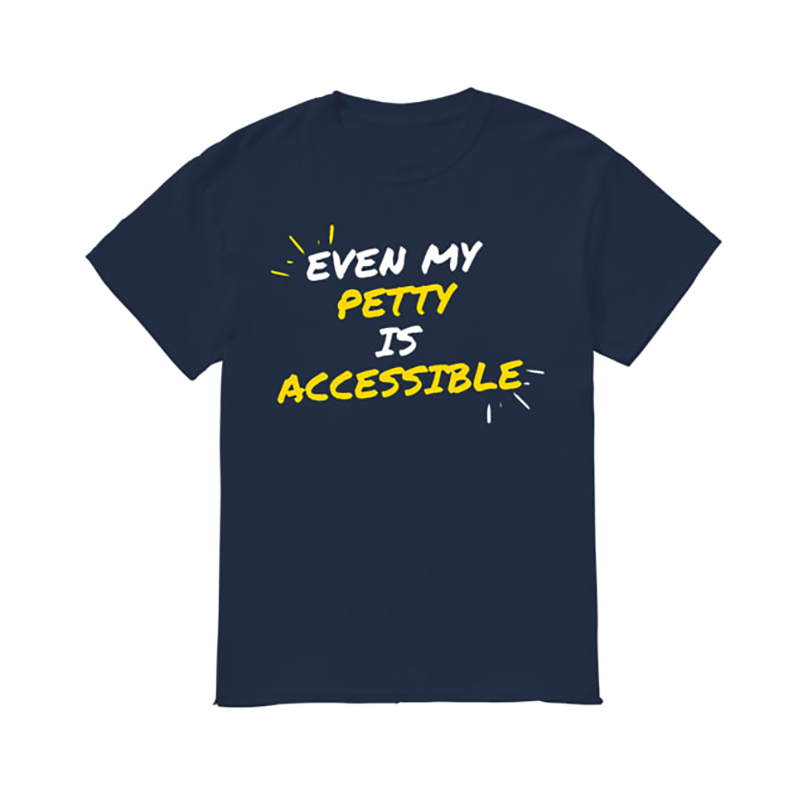 Even My Petty Is Disability Accessible T shirt