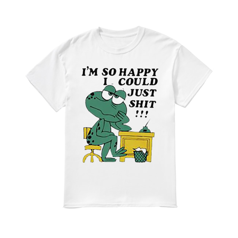 I'm so happy i could just shirt