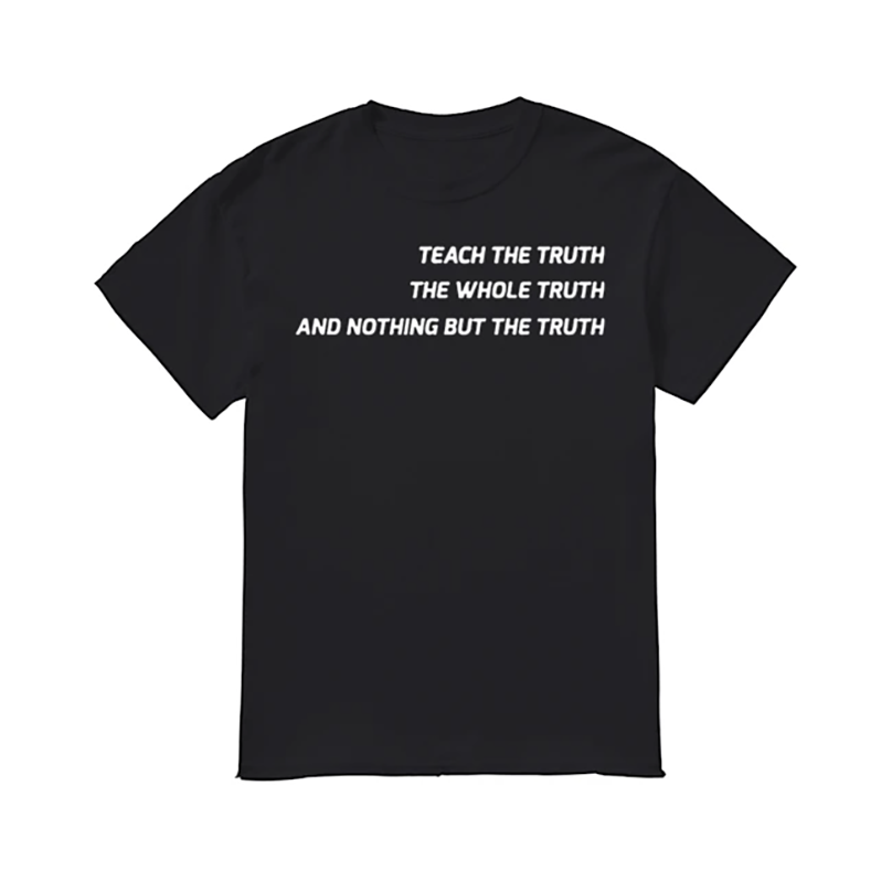 Teach The Truth T Shirt