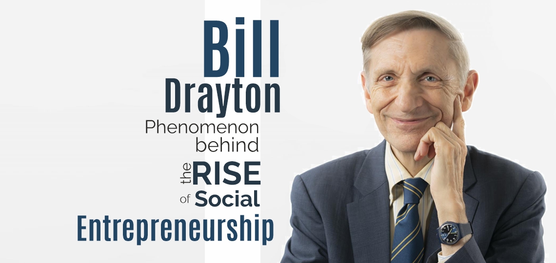 Bill Drayton: Phenomenon behind the rise of Social Entrepreneurship.