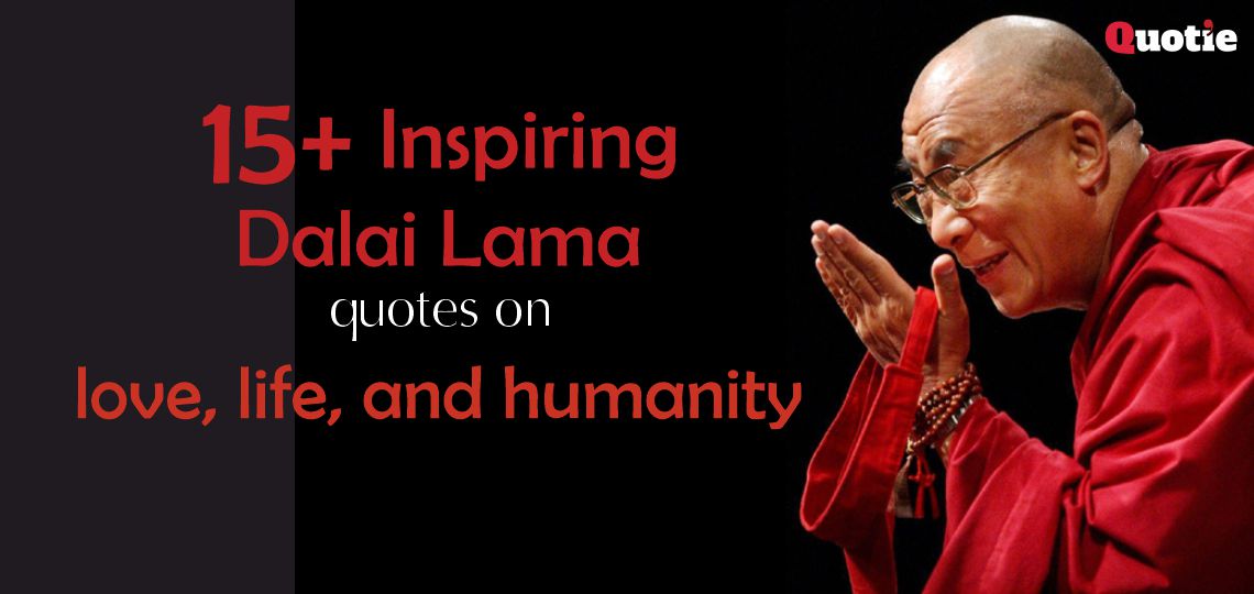 15+ Inspiring Dalai Lama quotes on love, life, and humanity.