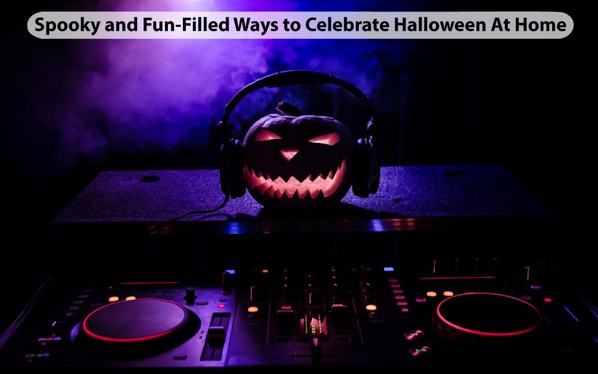 Spooky and Fun-Filled Ways to Celebrate Halloween At Home