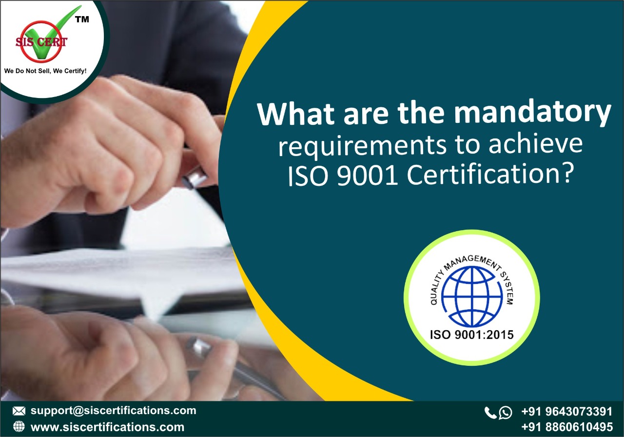 What are the mandatory requirements to achieve ISO 9001 Certification?
