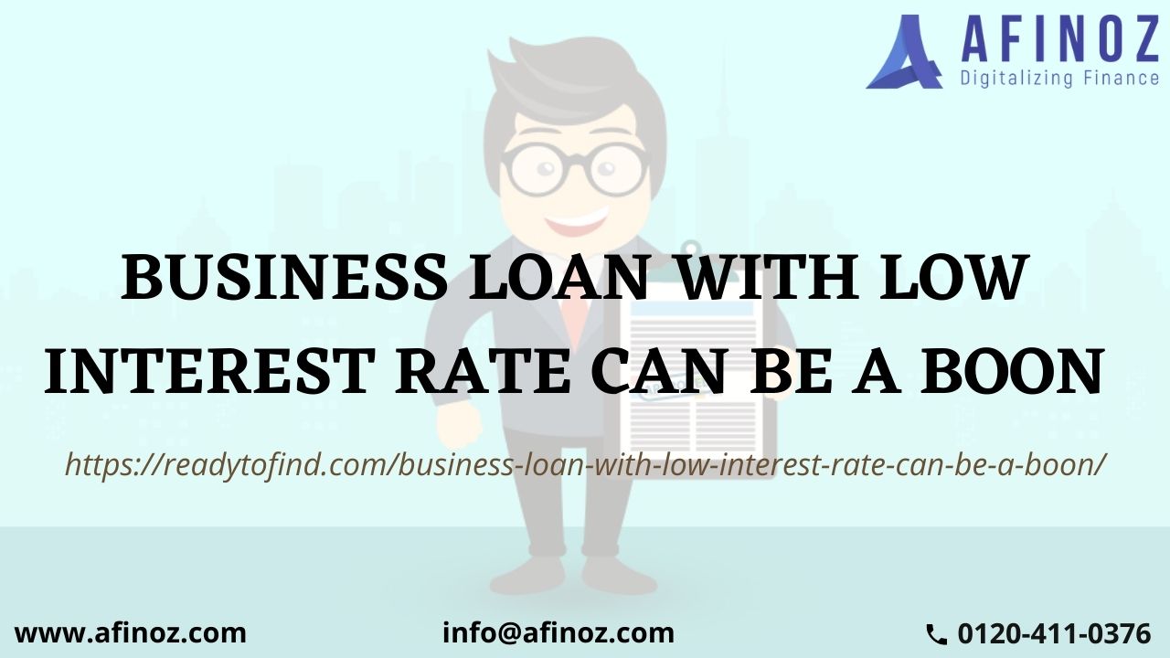 Business Loan With Low Interest Rate Can Be A Boon