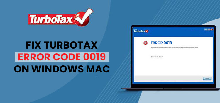 How to fix TurboTax Error Code 0019 on Windows and Mac