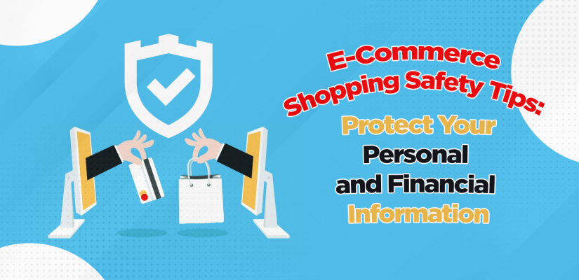 E-Commerce Shopping Safety Tips:  Protect Your Personal and Financial Information