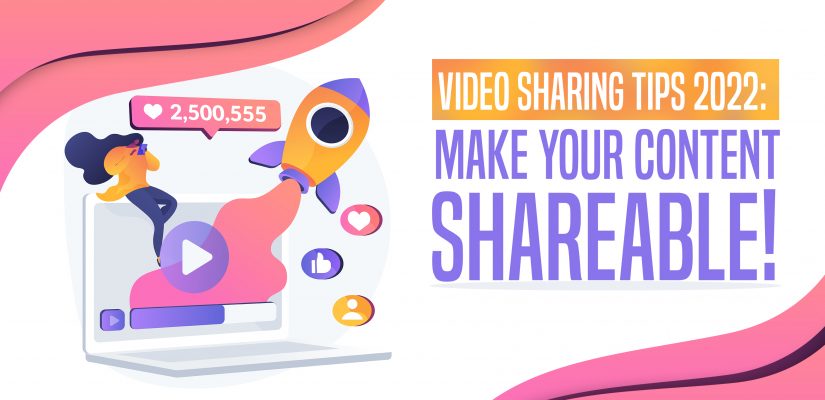 Video sharing tips 2022: Make your content Shareable!