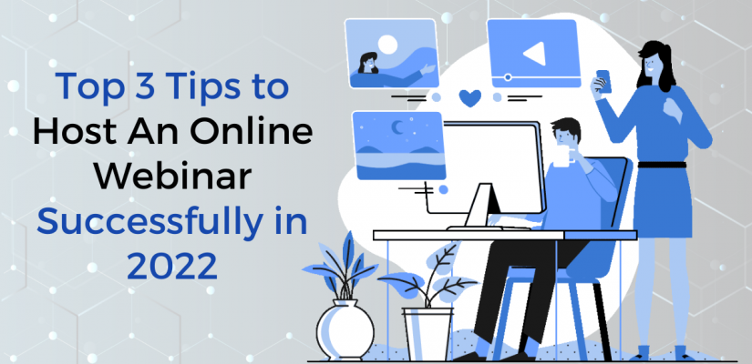 2022 Top 3 Tips to Host An Online Webinar Successfully