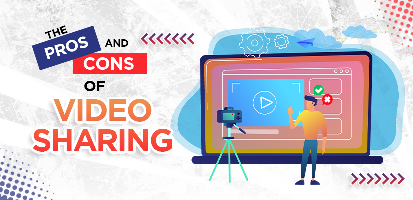 The Pros and Cons of Video Sharing