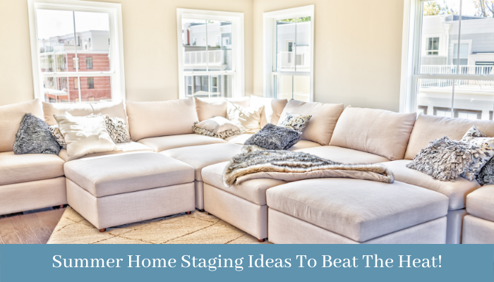 Summer Home Staging Ideas To Beat The Heat!
