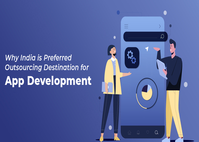 Why India is Preferred Outsourcing Destination for App Development