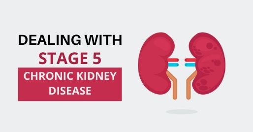Dealing With Stage 5 Chronic Kidney Disease
