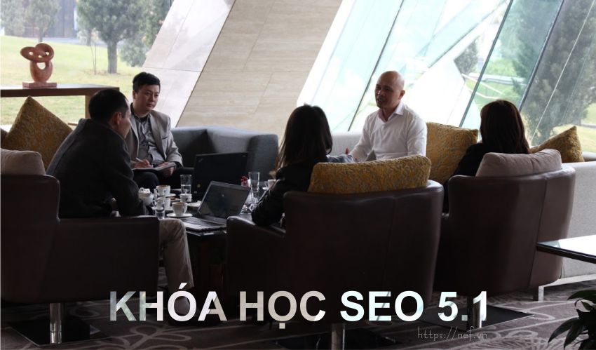 Tìm Hiểu Khóa Học SEO & Đào Tạo SEO 5.1 Tại Nef Digital