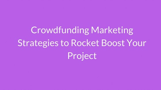 Crowdfunding Marketing Strategies to Rocket Boost Your Project - SAMIT PATEL