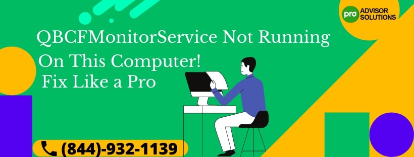 Qbcfmonitorservice not running on this computer! Get Resolved quickly
