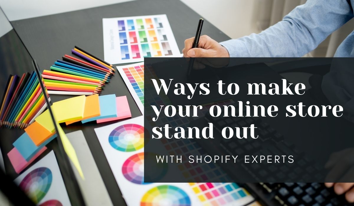Ways to make your online store stand out with Shopify experts