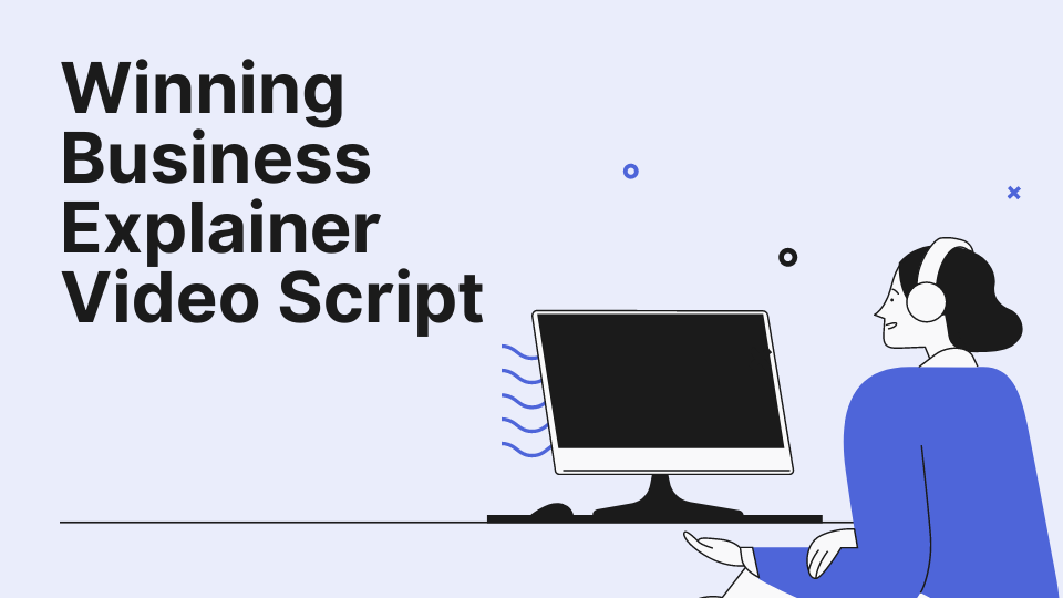 How To Write A Winning Business Explainer Video Script?
