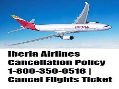 Iberia Cancellation Policy +1-888-441-7259