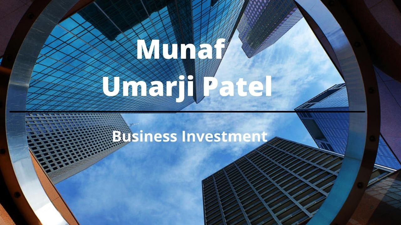 Munaf Umarji Patel | Businessmen investment