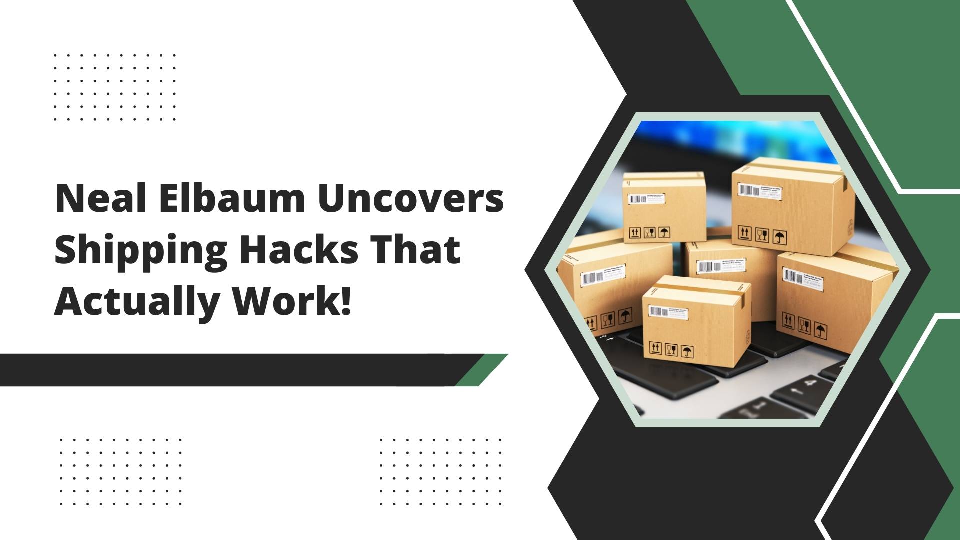 Neal Elbaum Uncovers Shipping Hacks That Actually Work!
