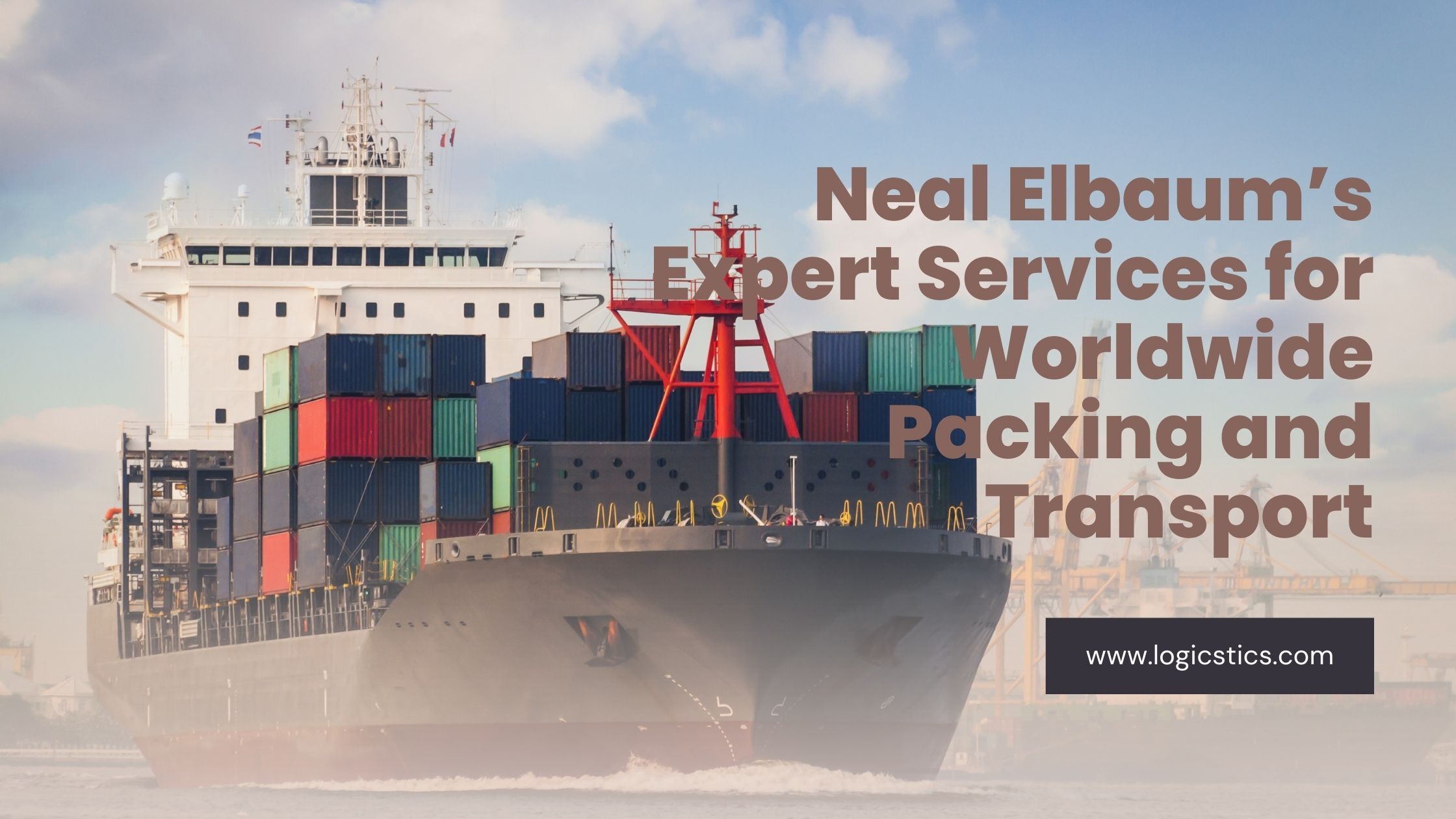 Neal Elbaum’s Expert Services for Worldwide Packing and Transport