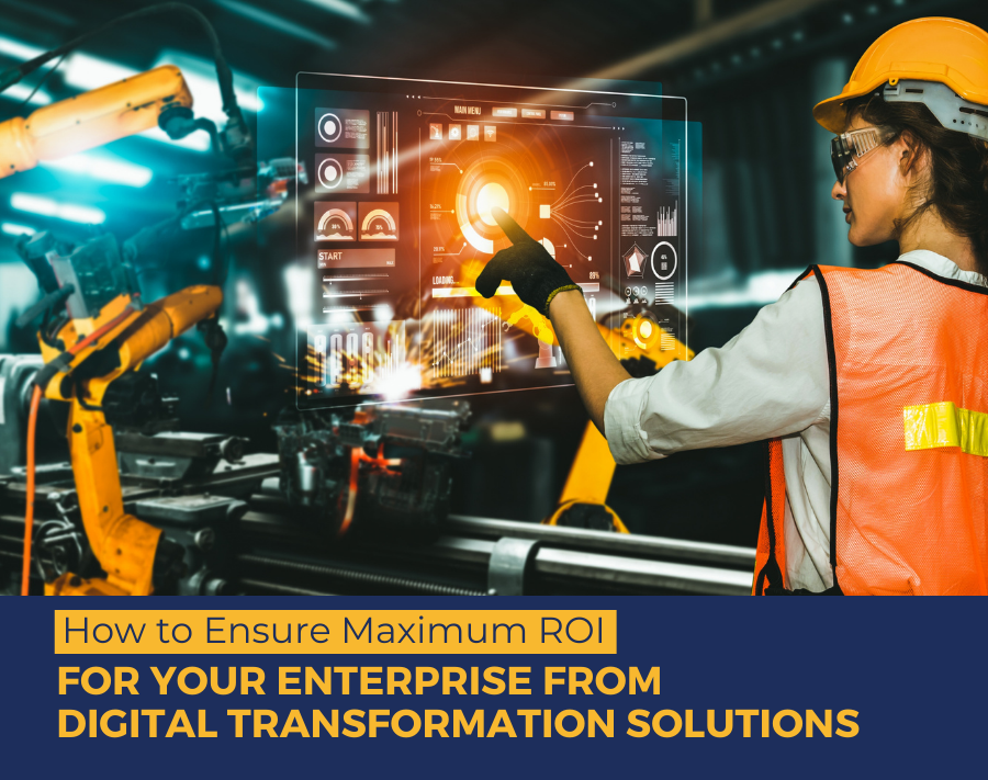 How to Ensure Maximum ROI For Your Enterprise from Digital Transformation Solutions