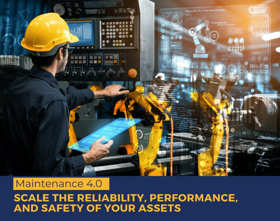 Maintenance 4.0: Scale the reliability, performance, and safety of your assets