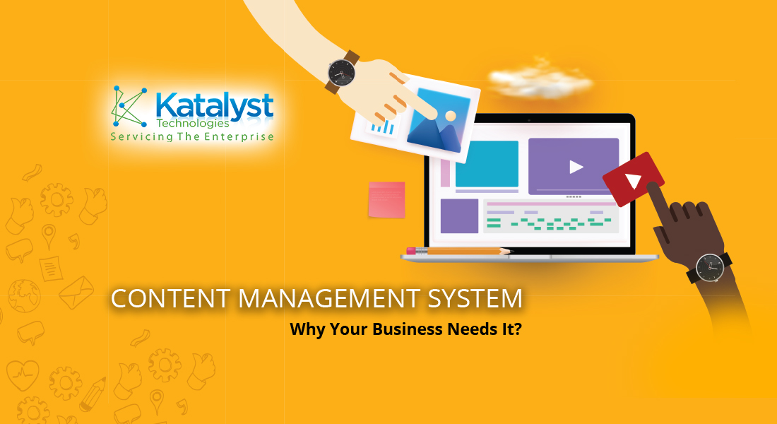 Content Management System: Why Your Business Needs It?