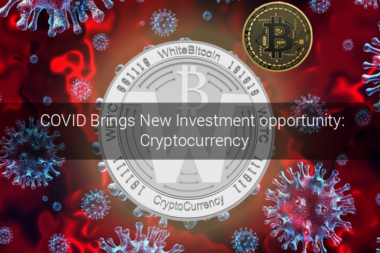 COVID Brings New Investment opportunity: Cryptocurrency