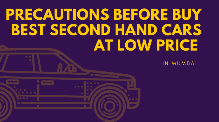 Precautions before buy best second hand cars at low price in Mumbai